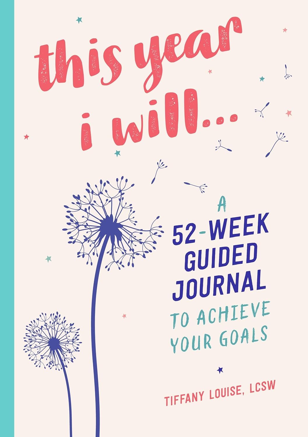 This Year I Will…: A 52-Week Guided Journal to Achieve Your Goals (A Year of Reflections Journal)
