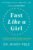 Fast Like a Girl: A Woman’s Guide to Using the Healing Power of Fasting to Burn Fat, Boost Energy,and Balance Hormones