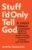 Stuff I’d Only Tell God: A Guided Journal of Courageous Honesty, Obsessive Truth-Telling, and Beautifully Ruthless Self-Discovery